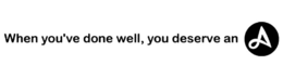 WHEN YOU'VE DONE WELL, YOU DESERVE AN A trademark