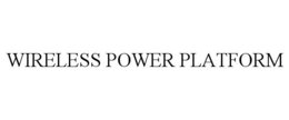 WIRELESS POWER PLATFORM trademark