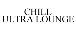 CHILL ULTRA LOUNGE trademark