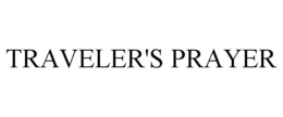 TRAVELER'S PRAYER trademark