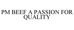PM BEEF A PASSION FOR QUALITY trademark