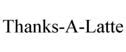 THANKS-A-LATTE trademark