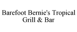 BAREFOOT BERNIE'S TROPICAL GRILL & BAR trademark