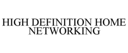 HIGH DEFINITION HOME NETWORKING trademark