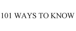 101 WAYS TO KNOW trademark