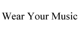 WEAR YOUR MUSIC trademark