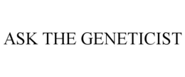 ASK THE GENETICIST trademark