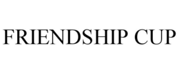 FRIENDSHIP CUP trademark