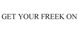 GET YOUR FREEK ON trademark