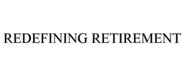 REDEFINING RETIREMENT trademark
