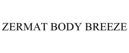 ZERMAT BODY BREEZE trademark