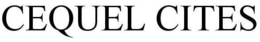 CEQUEL CITES trademark