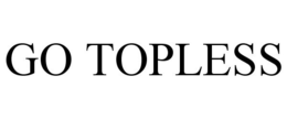 GO TOPLESS trademark
