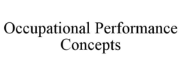 OCCUPATIONAL PERFORMANCE CONCEPTS trademark