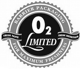 O2 LIMITED BARRIER PACKAGING FOR MAXIMUM FRESHNESS FRESH TASTE FRESH NUTRITION trademark
