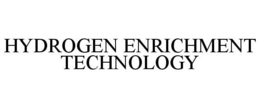 HYDROGEN ENRICHMENT TECHNOLOGY trademark