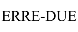 ERRE-DUE trademark