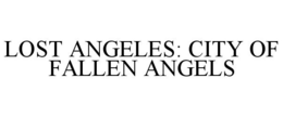 LOST ANGELES: CITY OF FALLEN ANGELS trademark