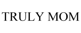 TRULY MOM trademark