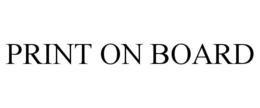 PRINT ON BOARD trademark