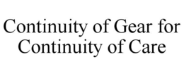 CONTINUITY OF GEAR FOR CONTINUITY OF CARE trademark