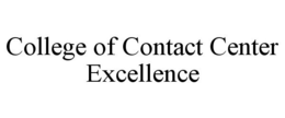 COLLEGE OF CONTACT CENTER EXCELLENCE trademark