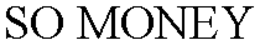 SO MONEY trademark
