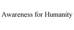 AWARENESS FOR HUMANITY trademark