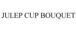 JULEP CUP BOUQUET trademark