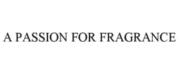 A PASSION FOR FRAGRANCE trademark