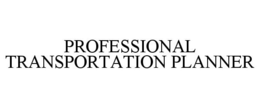 PROFESSIONAL TRANSPORTATION PLANNER trademark