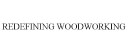 REDEFINING WOODWORKING trademark