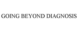 GOING BEYOND DIAGNOSIS trademark