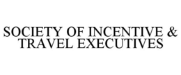SOCIETY OF INCENTIVE & TRAVEL EXECUTIVES trademark