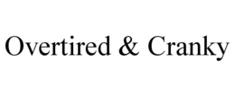 OVERTIRED & CRANKY trademark