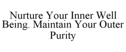 NURTURE YOUR INNER WELL BEING. MAINTAIN YOUR OUTER PURITY trademark