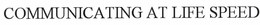 COMMUNICATING AT LIFE SPEED trademark