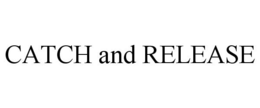 CATCH AND RELEASE trademark