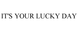 IT'S YOUR LUCKY DAY trademark
