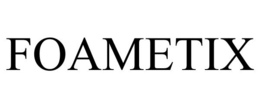 FOAMETIX trademark