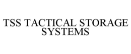 TSS TACTICAL STORAGE SYSTEMS trademark