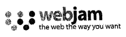 W WEBJAM THE WEB THE WAY YOU WANT trademark