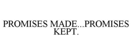 PROMISES MADE...PROMISES KEPT. trademark