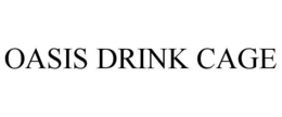 OASIS DRINK CAGE trademark