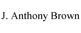 J. ANTHONY BROWN trademark