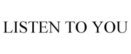 LISTEN TO YOU trademark