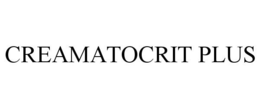 CREAMATOCRIT PLUS trademark