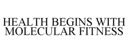 HEALTH BEGINS WITH MOLECULAR FITNESS trademark