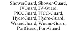 SHOWERGUARD, SHOWER-GUARD, IVGUARD, IV-GUARD, PICCGUARD, PICC-GUARD, HYDROGUARD, HYDRO-GUARD, WOUNDGUARD, WOUND-GUARD, PORTGUARD, PORT-GUARD trademark