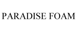 PARADISE FOAM trademark